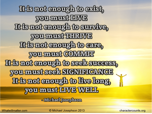 QUOTATION & POSTER: It is not enough to exist, you must LIVE. It is not ...