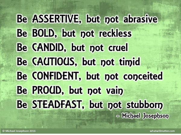 Be ASSERTIVE, but not abrasive