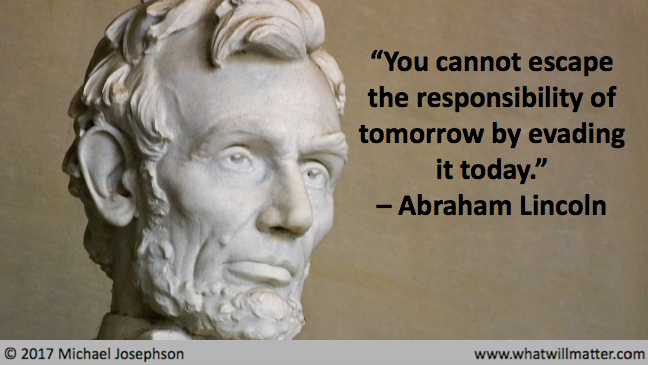 Abraham Lincoln - You cannot escape the responsibility of